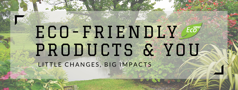 Eco-Friendly Products & You